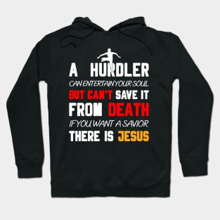 A HURDLER CAN ENTERTAIN YOUR SOUL BUT CAN'T SAVE IT FROM DEATH IF YOU WANT A SAVIOR THERE IS JESUS Hoodie